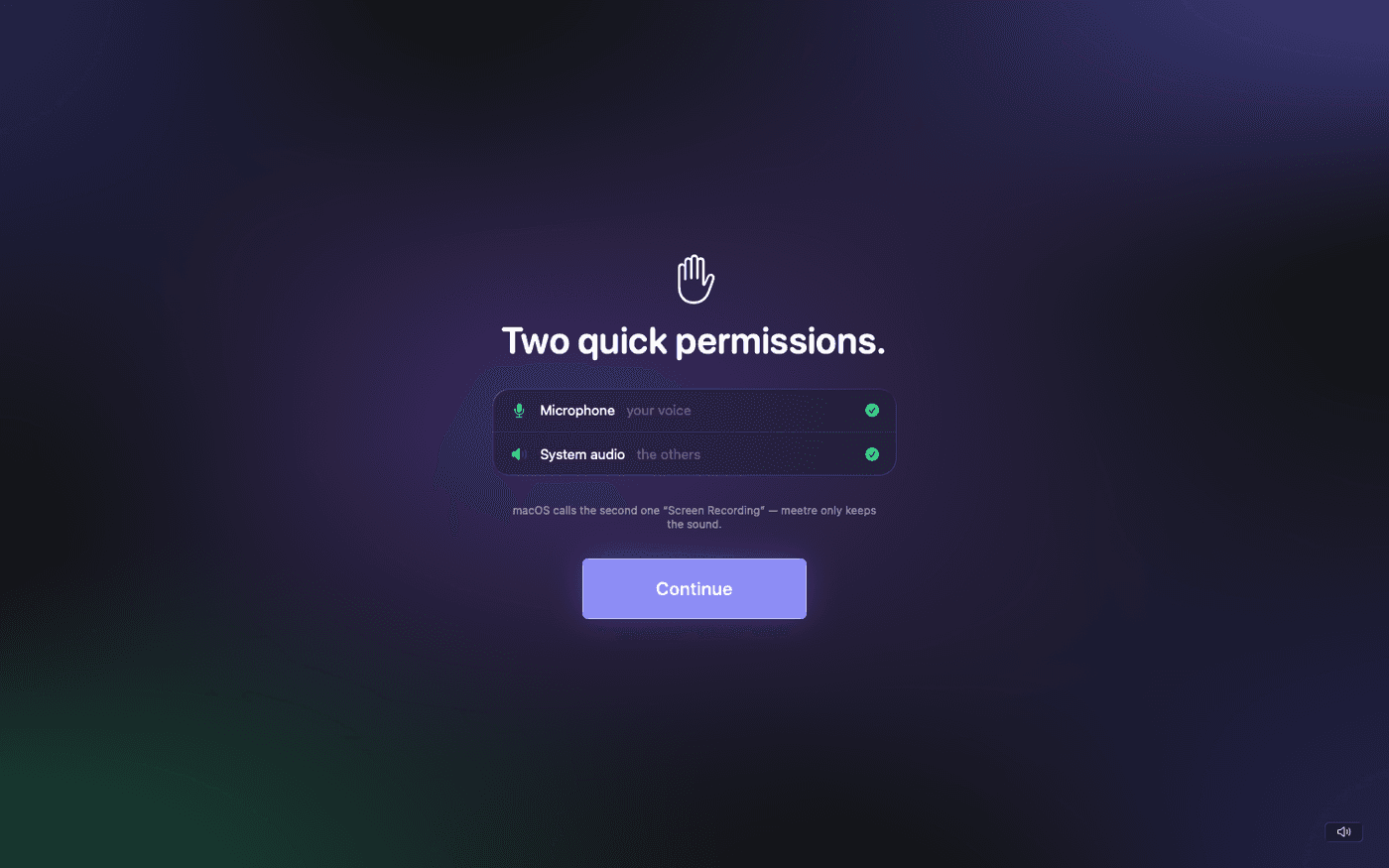 meetre onboarding screen titled "Two quick permissions." with a hand icon, two rows for Microphone (your voice) and System audio (the others) both checked green, a note explaining macOS calls the second one Screen Recording, and a Continue button